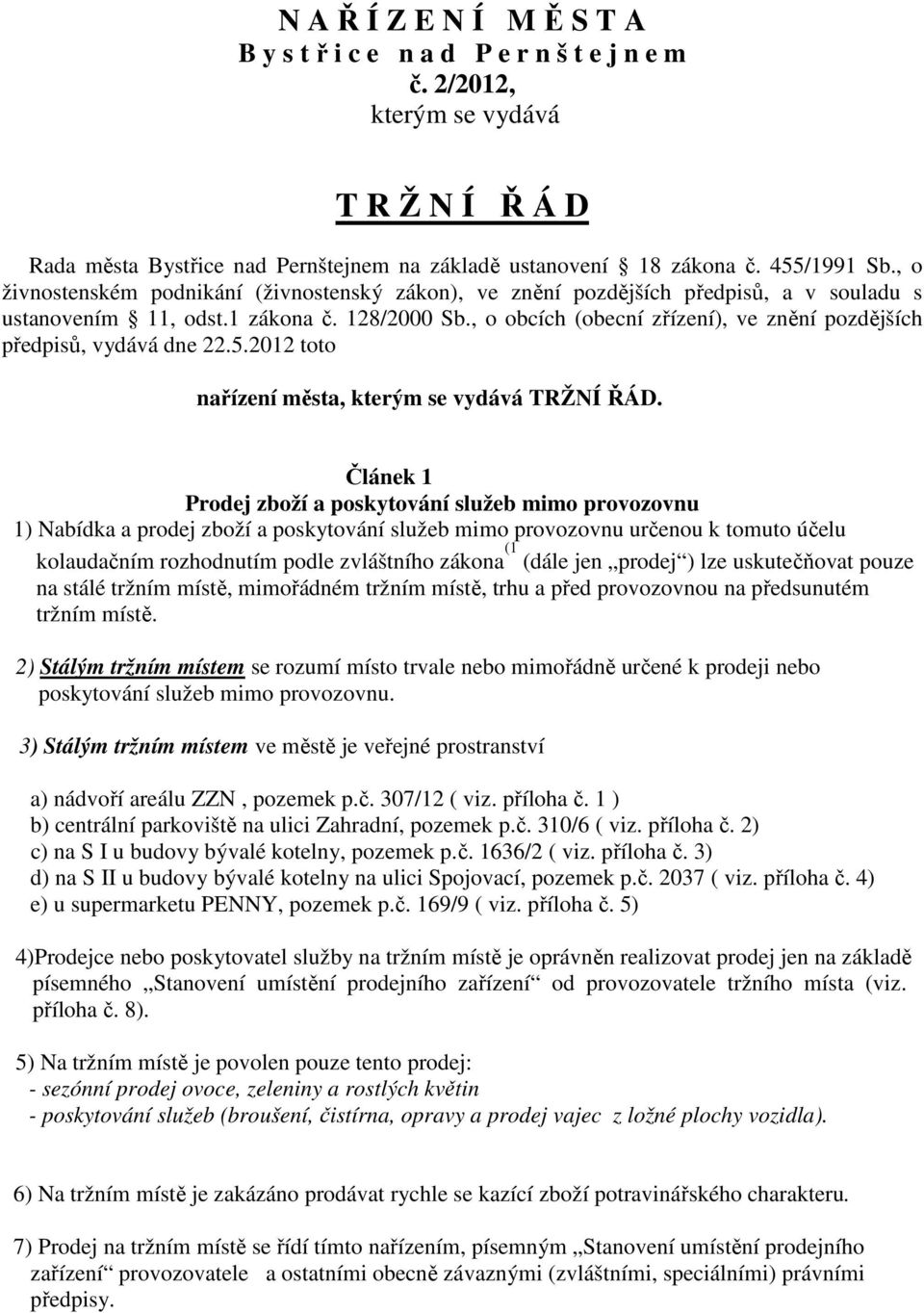 , o obcích (obecní zřízení), ve znění pozdějších předpisů, vydává dne 22.5.2012 toto nařízení města, kterým se vydává TRŽNÍ ŘÁD.