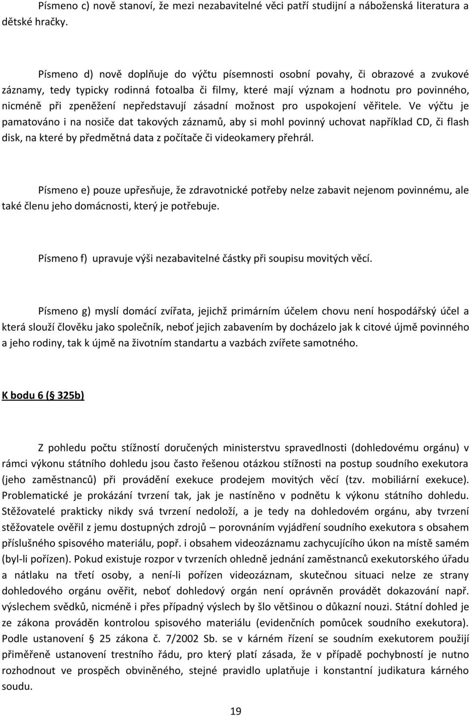 nepředstavují zásadní možnost pro uspokojení věřitele.