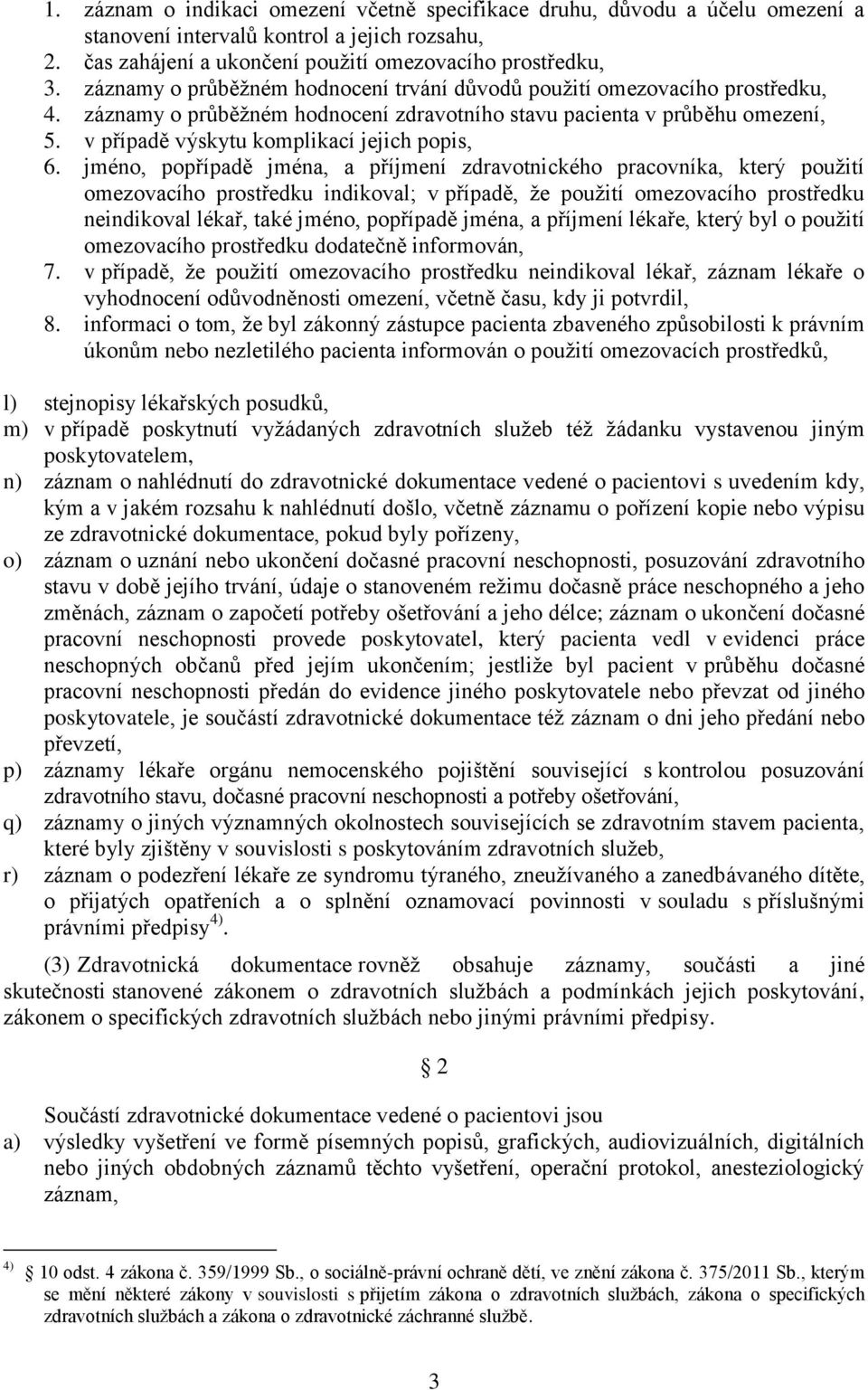 v případě výskytu komplikací jejich popis, 6.