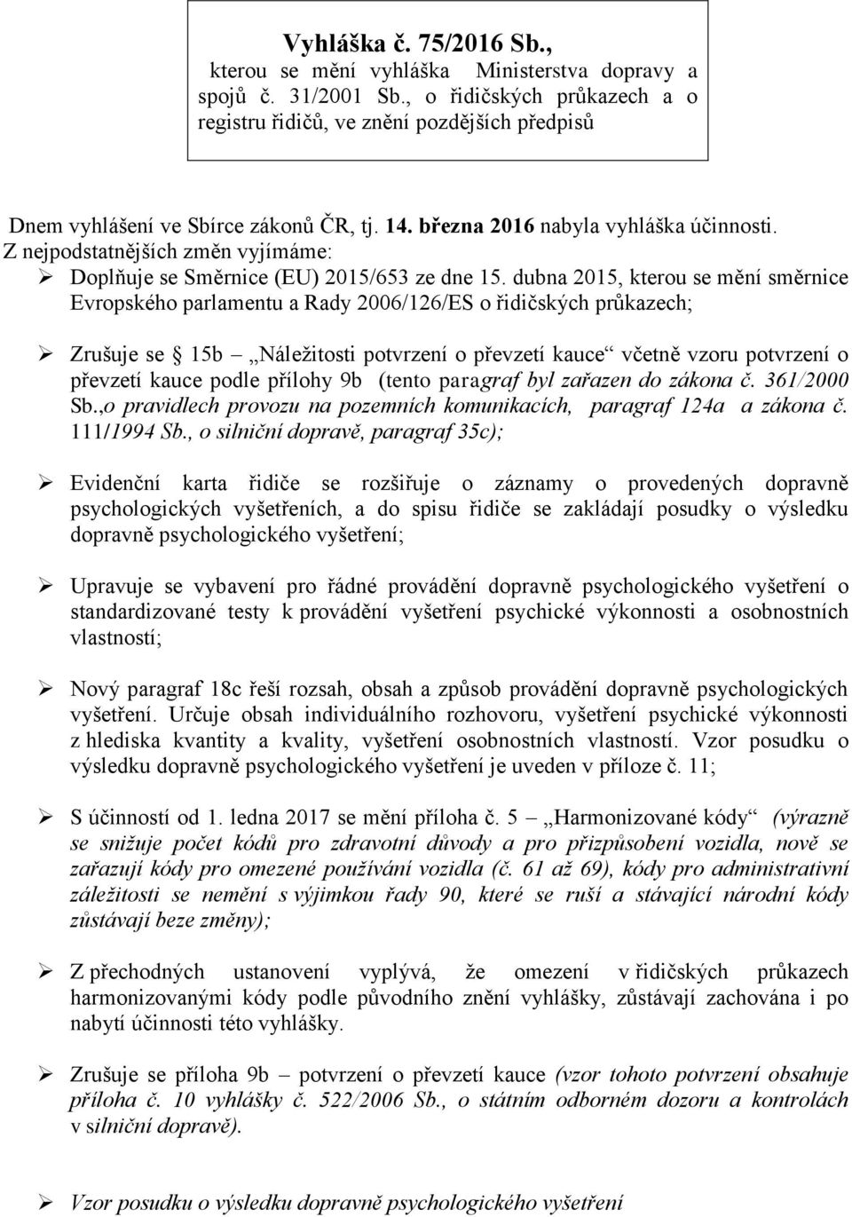 Z nejpodstatnějších změn vyjímáme: Doplňuje se Směrnice (EU) 2015/653 ze dne 15.