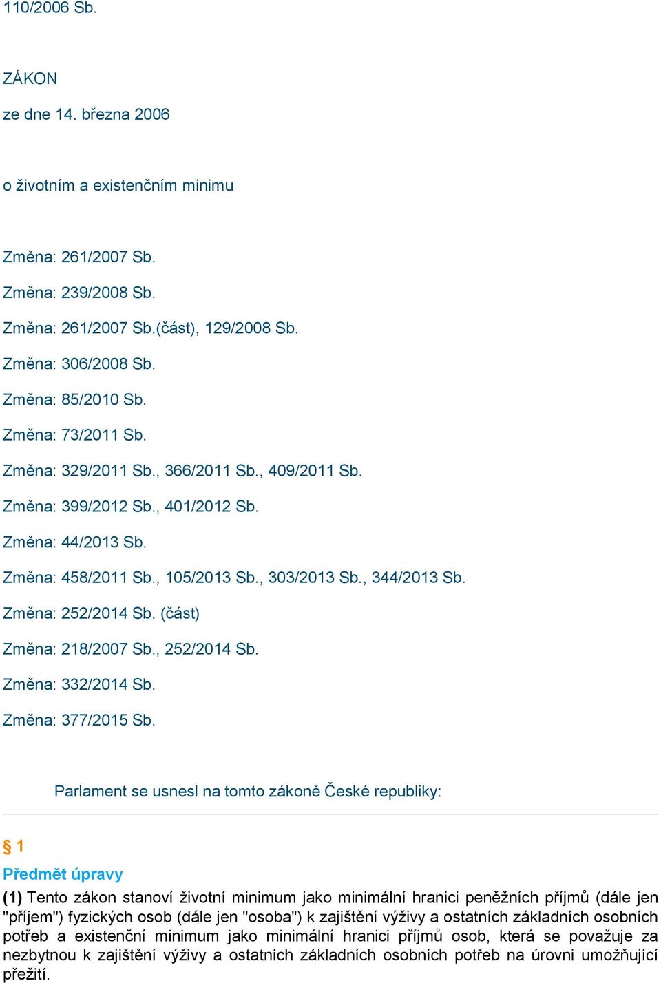 Změna: 252/2014 Sb. (část) Změna: 218/2007 Sb., 252/2014 Sb. Změna: 332/2014 Sb. Změna: 377/2015 Sb.