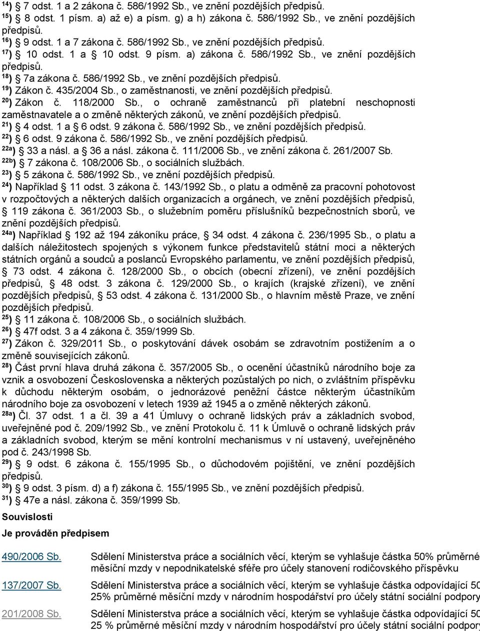 435/2004 Sb., o zaměstnanosti, ve znění pozdějších předpisů. 20 ) Zákon č. 118/2000 Sb.