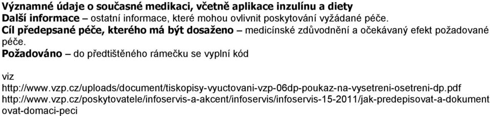 Požadováno do předtištěného rámečku se vyplní kód viz http://www.vzp.