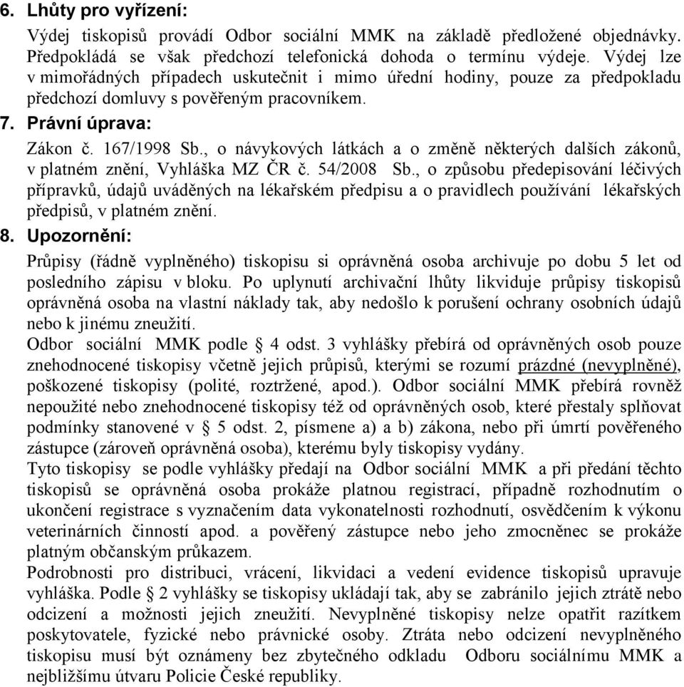 , o návykových látkách a o změně některých dalších zákonů, v platném znění, Vyhláška MZ ČR č. 54/2008 Sb.