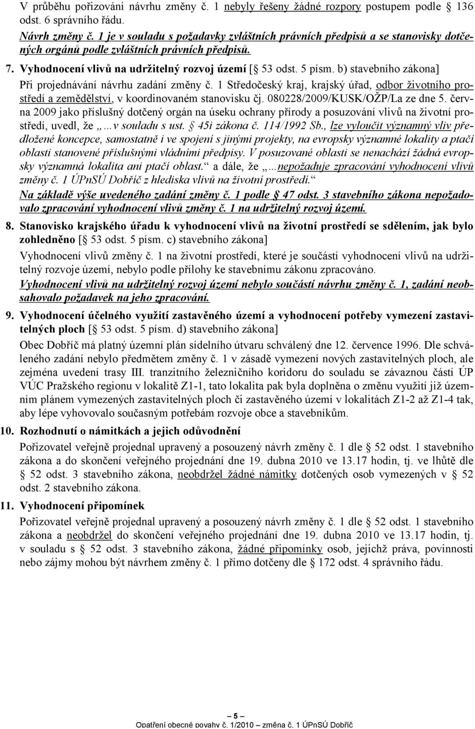 b) stavebního zákona] Při projednávání návrhu zadání změny č. 1 Středočeský kraj, krajský úřad, odbor životního prostředí a zemědělství, v koordinovaném stanovisku čj.