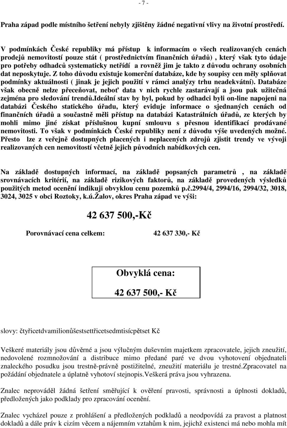 systematicky netřídí a rovněž jim je takto z důvodu ochrany osobních dat neposkytuje.