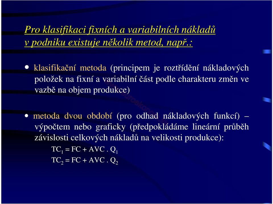 charakteru změn ve vazbě na objem produkce) metoda dvou období (pro odhad nákladových funkcí) výpočtem