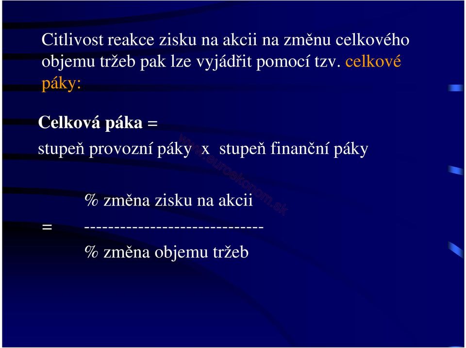 celkové páky: Celková páka = stupeň provozní páky x stupeň