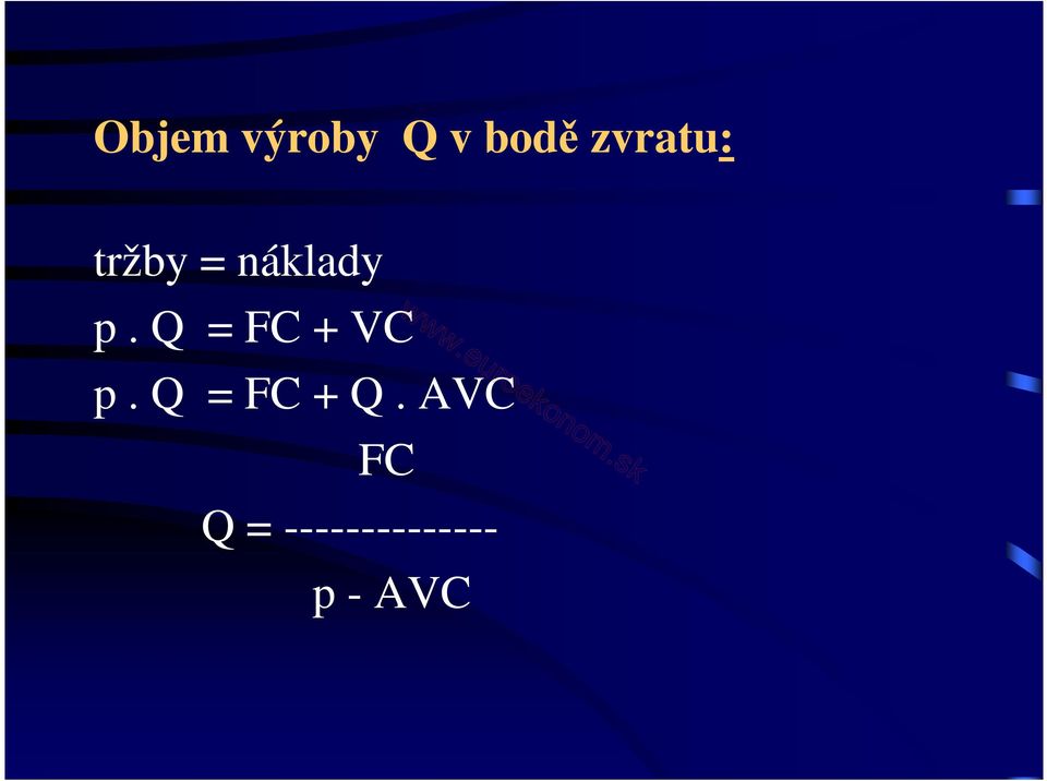 Q = FC + VC p. Q = FC + Q.