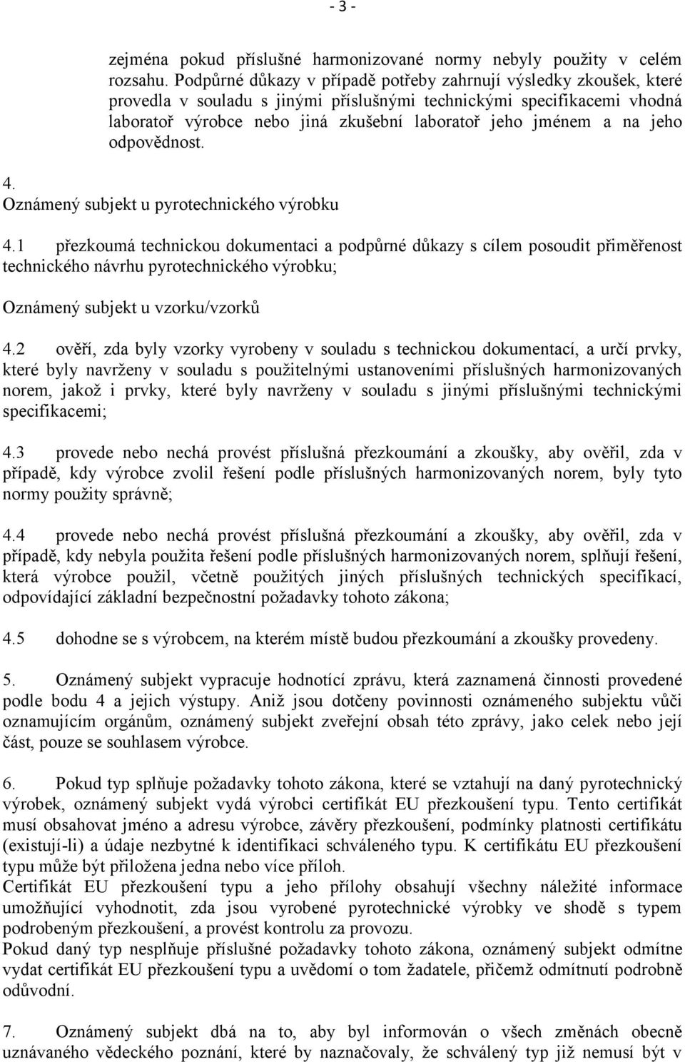 a na jeho odpovědnost. 4. Oznámený subjekt u pyrotechnického výrobku 4.