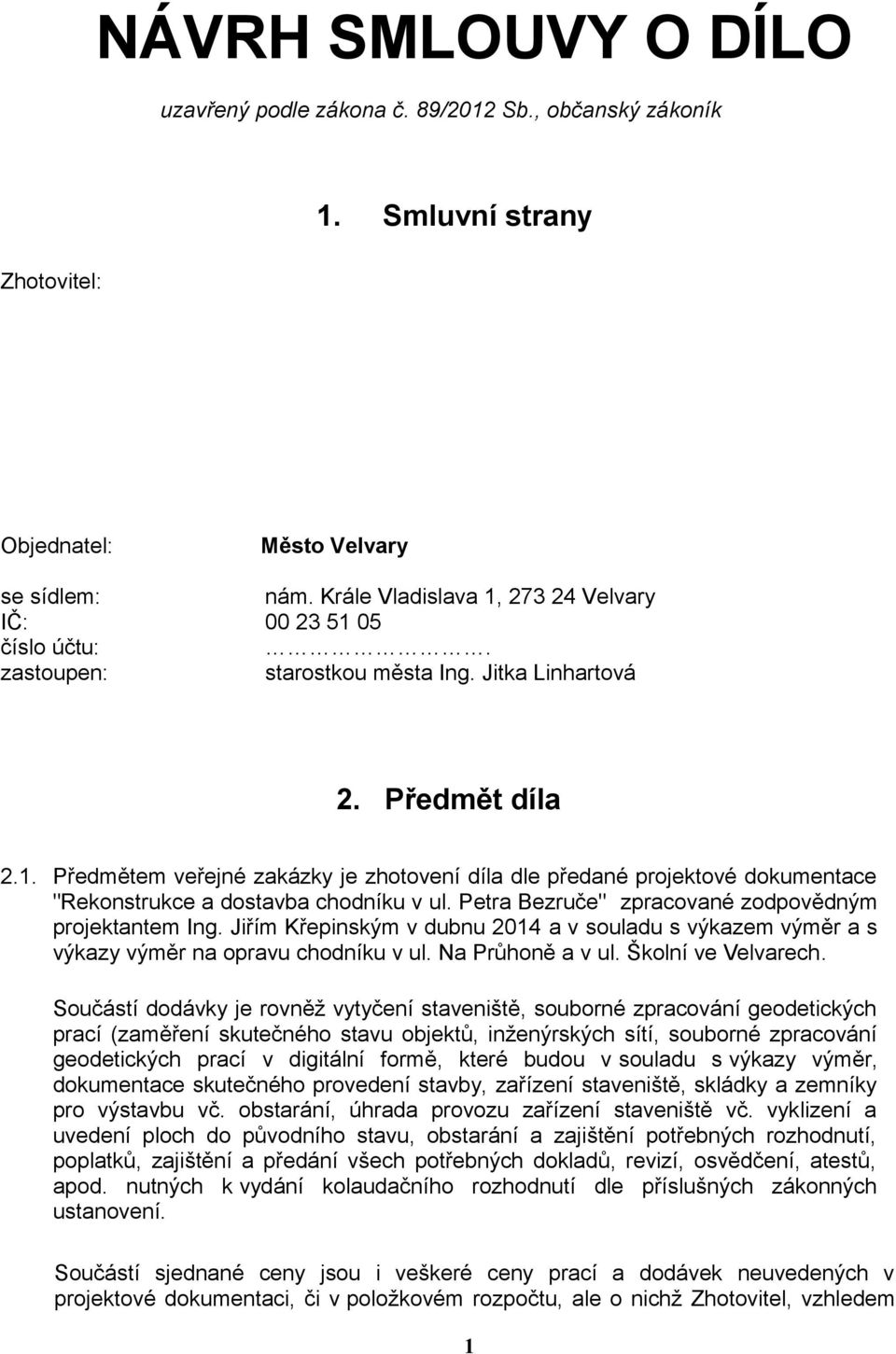 Petra Bezruče" zpracované zodpovědným projektantem Ing. Jiřím Křepinským v dubnu 2014 a v souladu s výkazem výměr a s výkazy výměr na opravu chodníku v ul. Na Průhoně a v ul. Školní ve Velvarech.