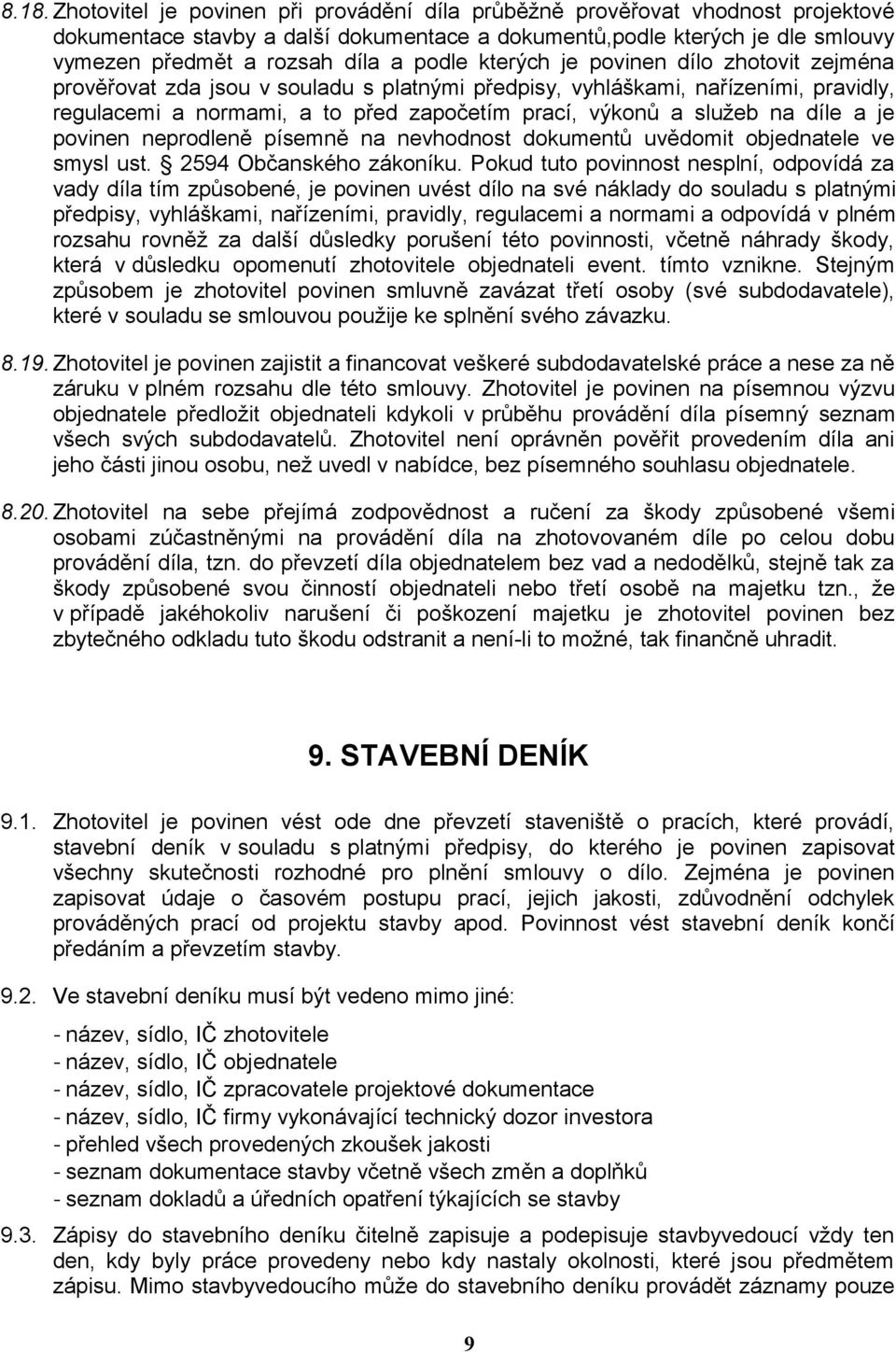 díle a je povinen neprodleně písemně na nevhodnost dokumentů uvědomit objednatele ve smysl ust. 2594 Občanského zákoníku.