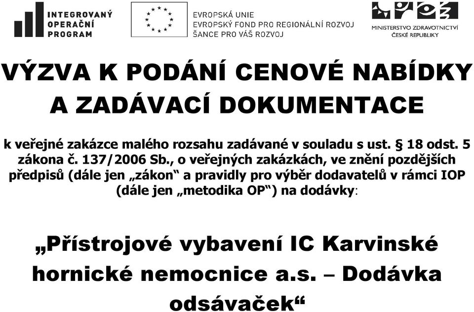 , o veřejných zakázkách, ve znění pozdějších předpisů (dále jen zákon a pravidly pro výběr