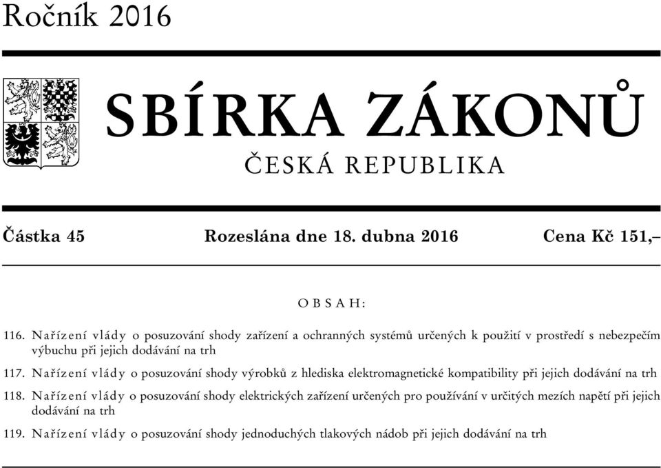 Nařízení vlády o posuzování shody výrobků z hlediska elektromagnetické kompatibility při jejich dodávání na trh 118.