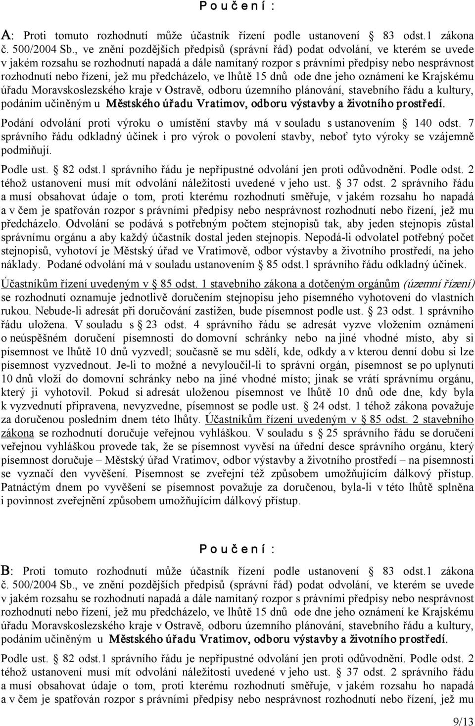 řízení, jež mu předcházelo, ve lhůtě 15 dnů ode dne jeho oznámení ke Krajskému úřadu Moravskoslezského kraje v Ostravě, odboru územního plánování, stavebního řádu a kultury, podáním učiněným u