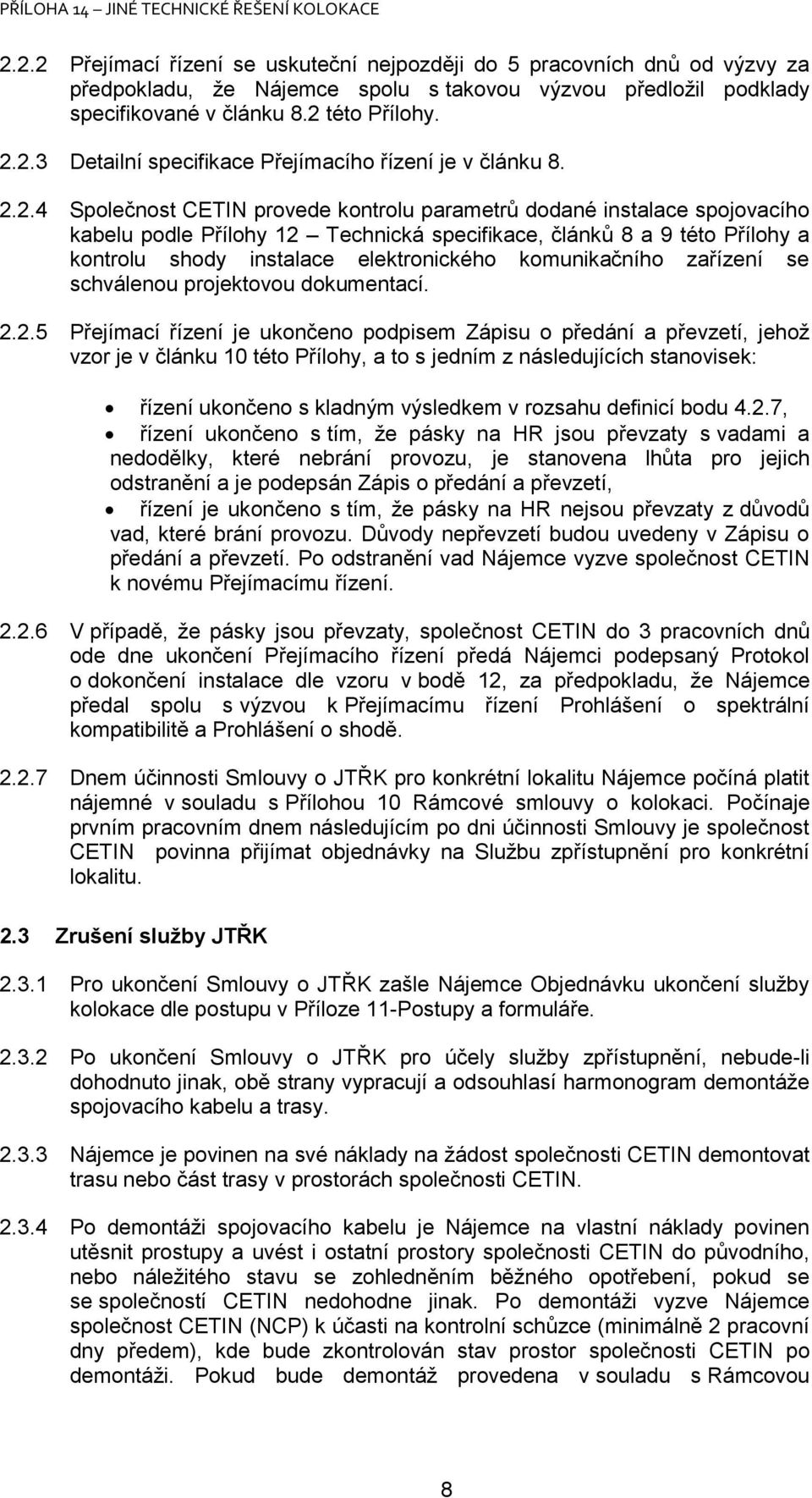 komunikačního zařízení se schválenou projektovou dokumentací. 2.