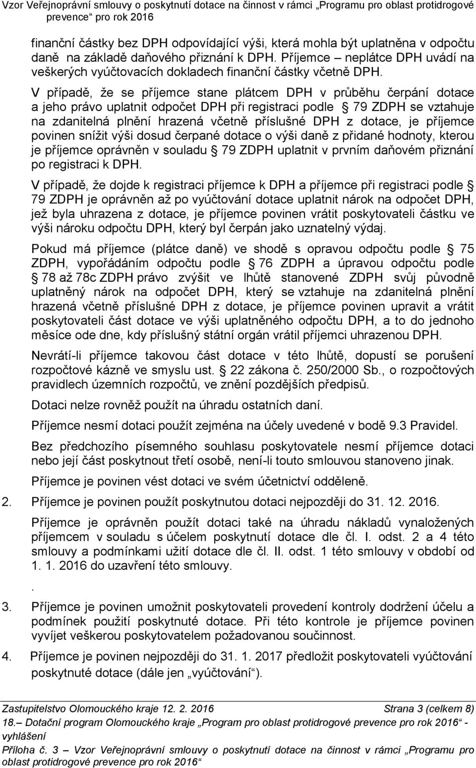 V případě, že se příjemce stane plátcem DPH v průběhu čerpání dotace a jeho právo uplatnit odpočet DPH při registraci podle 79 ZDPH se vztahuje na zdanitelná plnění hrazená včetně příslušné DPH z