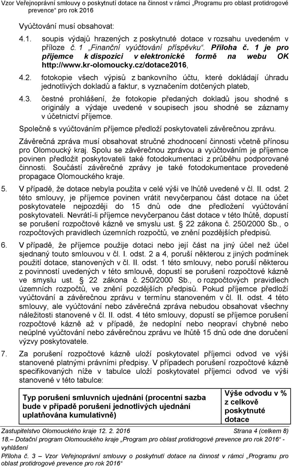 16, 4.2. fotokopie všech výpisů z bankovního účtu, které dokládají úhradu jednotlivých dokladů a faktur, s vyznačením dotčených plateb, 4.3.