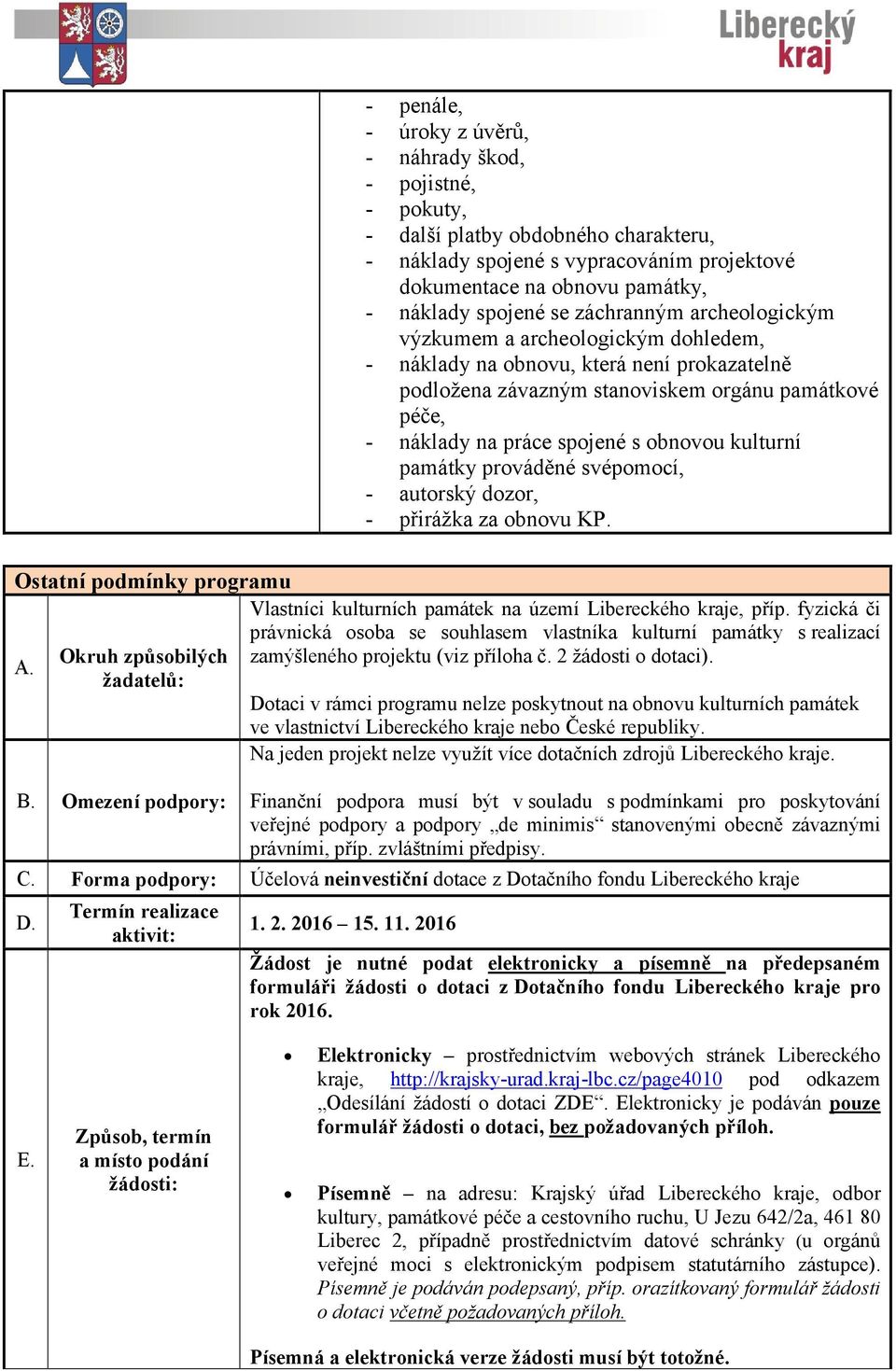 kulturní památky prováděné svépomocí, - autorský dozor, - přirážka za obnovu KP. Ostatní podmínky programu A. Okruh způsobilých žadatelů: B.