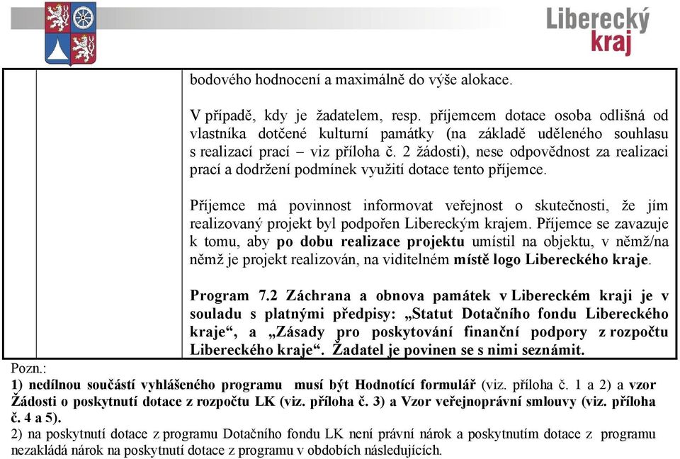 2 žádosti), nese odpovědnost za realizaci prací a dodržení podmínek využití dotace tento příjemce.