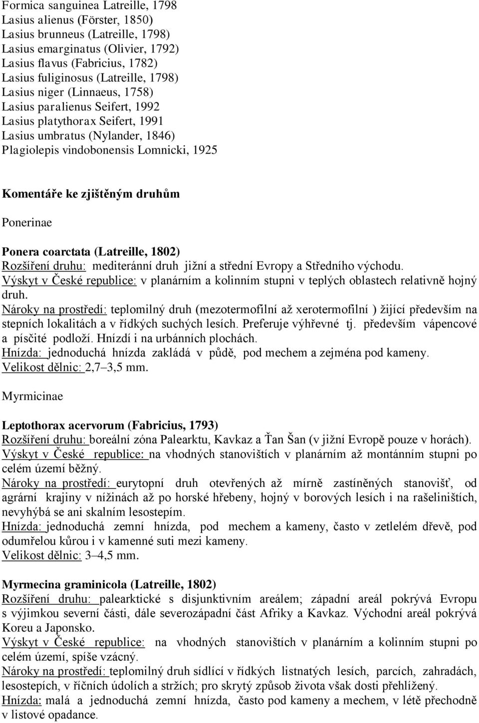 druhům Ponerinae Ponera coarctata (Latreille, 1802) Rozšíření druhu: mediteránní druh jižní a střední Evropy a Středního východu.