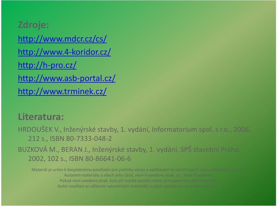 , ISBN 80-86641-06-6 Materiál je určen k bezplatnému používání pro potřeby výuky a vzdělávání na všech typech škol a školských zařízení.