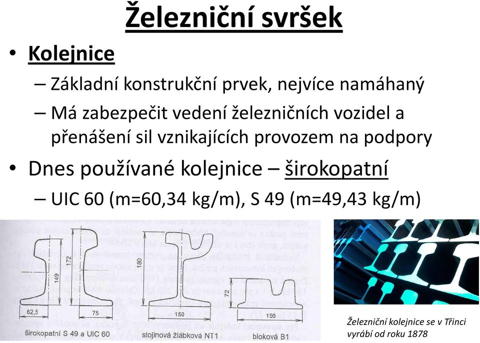 provozem na podpory Dnes používané kolejnice širokopatní UIC 60 (m=60,34