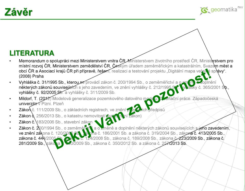 , kterou se provádí zákon č. 200/1994 Sb., o zeměměřictví a o změně a doplnění některých zákonů souvisejících s jeho zavedením, ve znění vyhlášky č. 212/1995 Sb., vyhlášky č. 365/2001 Sb., vyhlášky č. 92/2005 Sb.