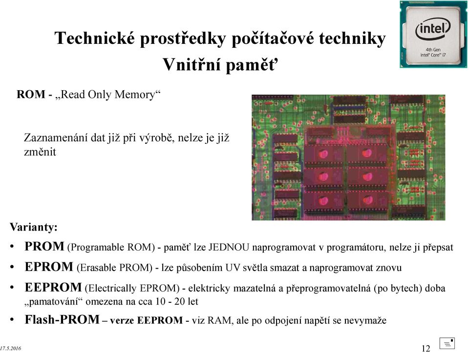 smazat a naprogramovat znovu EEPROM (Electrically EPROM) - elektricky mazatelná a přeprogramovatelná (po bytech) doba