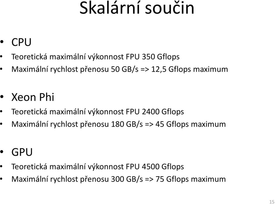 2400 Gflops Maximální rychlost přenosu 180 GB/s => 45 Gflops maximum GPU Teoretická