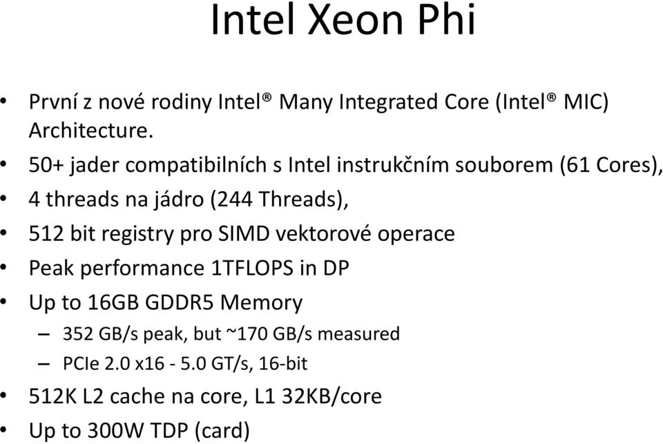 512 bit registry pro SIMD vektorové operace Peak performance 1TFLOPS in DP Up to 16GB GDDR5 Memory 352