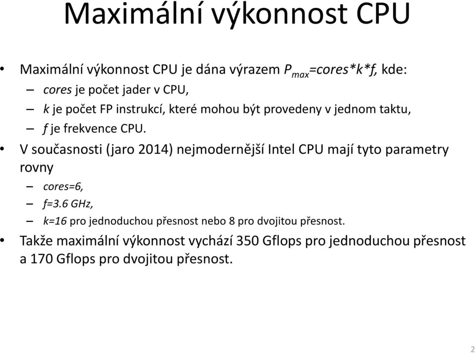 V současnosti (jaro 2014) nejmodernější Intel CPU mají tyto parametry rovny cores=6, f=3.