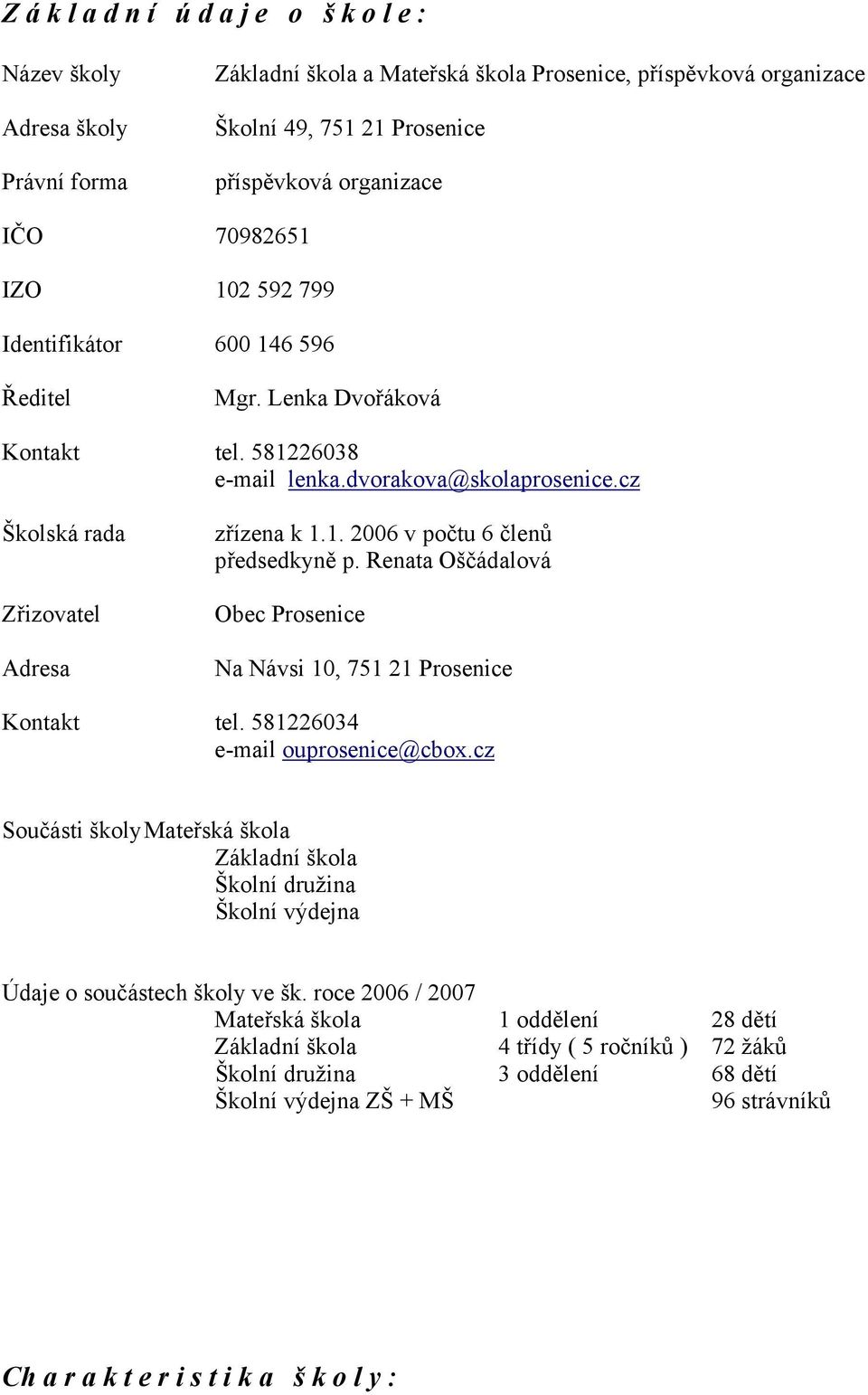 Renata Oščádalová Obec Prosenice Na Návsi 10, 751 21 Prosenice Kontakt tel. 581226034 e-mail ouprosenice@cbox.