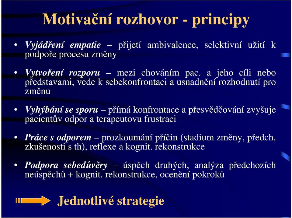 přesvědčování zvyšuje pacientův odpor a terapeutovu frustraci Práce s odporem prozkoumání příčin (stadium změny, předch.