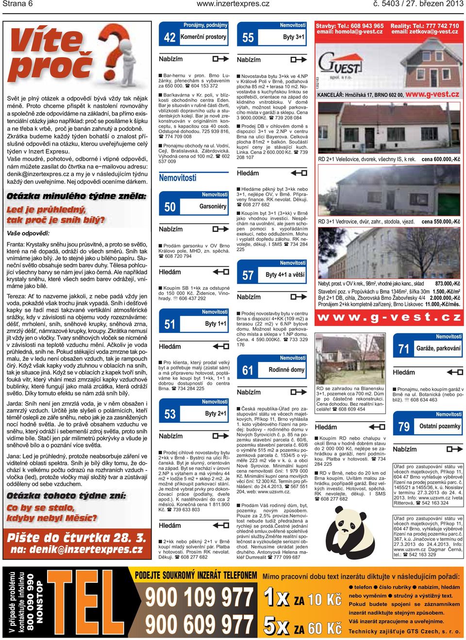 kterou uveřejňujeme celý týden v Inzert Expresu Vaše moudré, pohotové, odborné i vtipné odpovědi, nám můžete zasílat do čtvrtka na e mailovou adresu: denik@inzertexprescz a my je v následujícím týdnu