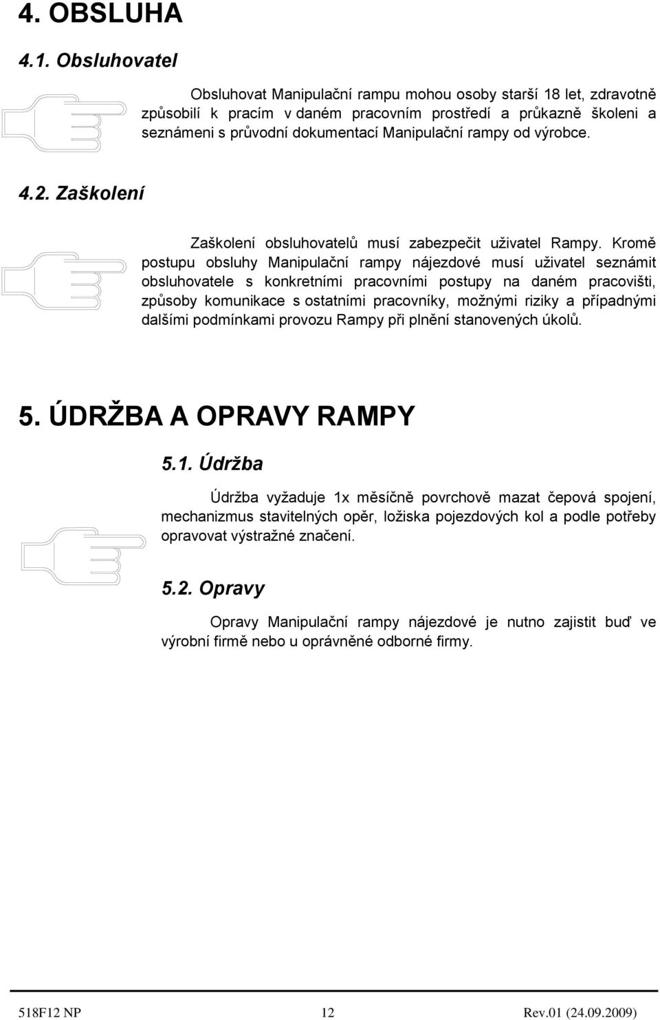 od výrobce. 4.2. Zaškolení Zaškolení obsluhovatelů musí zabezpečit uživatel Rampy.