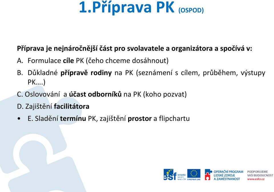 Důkladné přípravě rodiny na PK (seznámení s cílem, průběhem, výstupy PK.) C.