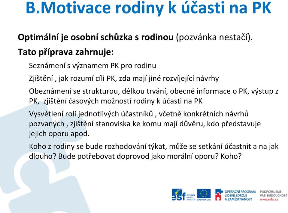 trvání, obecné informace o PK, výstup z PK, zjištění časových možností rodiny k účasti na PK Vysvětlení rolí jednotlivých účastníků, včetně konkrétních