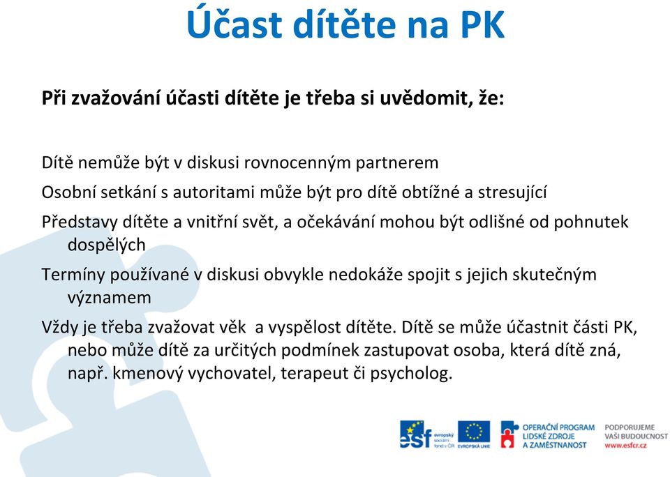 Termíny používané v diskusi obvykle nedokáže spojit s jejich skutečným významem Vždy je třeba zvažovat věk a vyspělost dítěte.