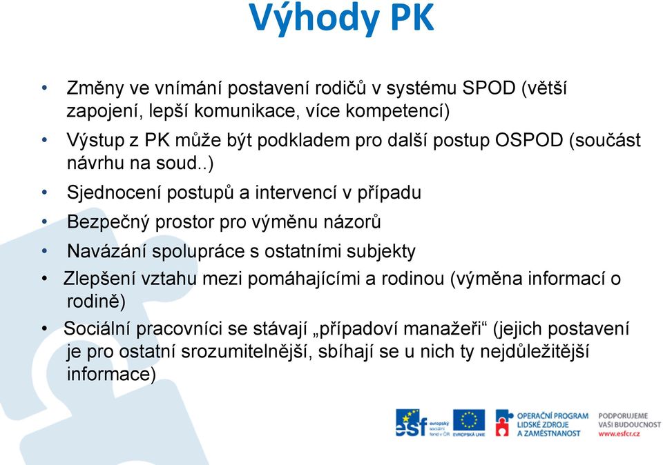 .) Sjednocení postupů a intervencí v případu Bezpečný prostor pro výměnu názorů Navázání spolupráce s ostatními subjekty Zlepšení