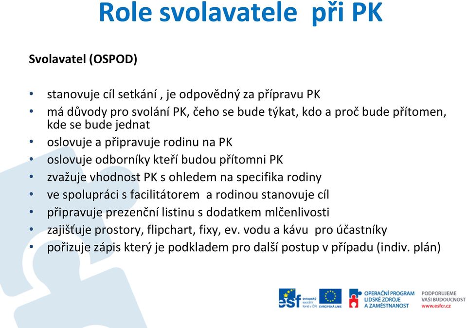PK s ohledem na specifika rodiny ve spolupráci s facilitátorem a rodinou stanovuje cíl připravuje prezenční listinu s dodatkem mlčenlivosti