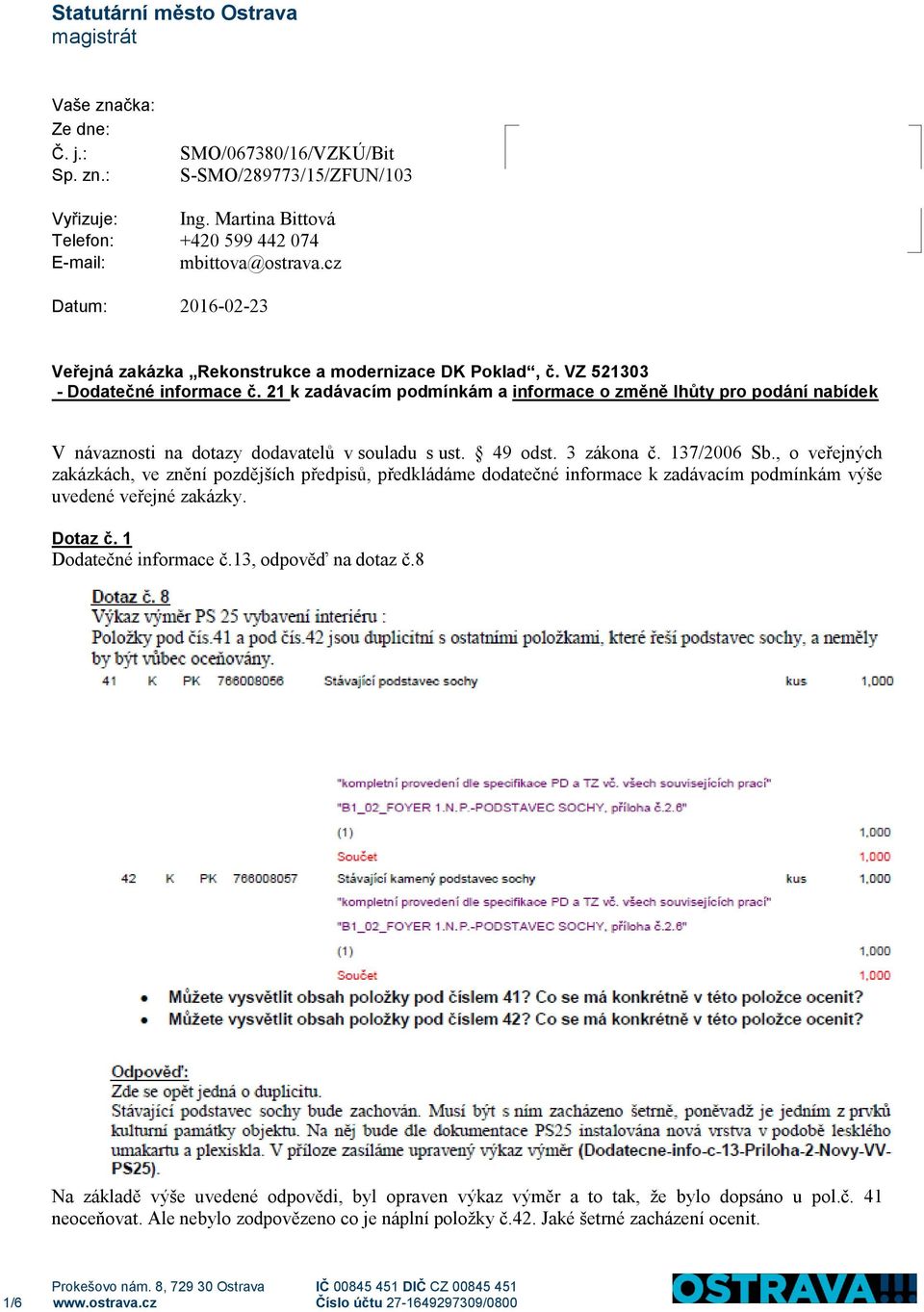 21 k zadávacím podmínkám a informace o změně lhůty pro podání nabídek V návaznosti na dotazy dodavatelů v souladu s ust. 49 odst. 3 zákona č. 137/2006 Sb.