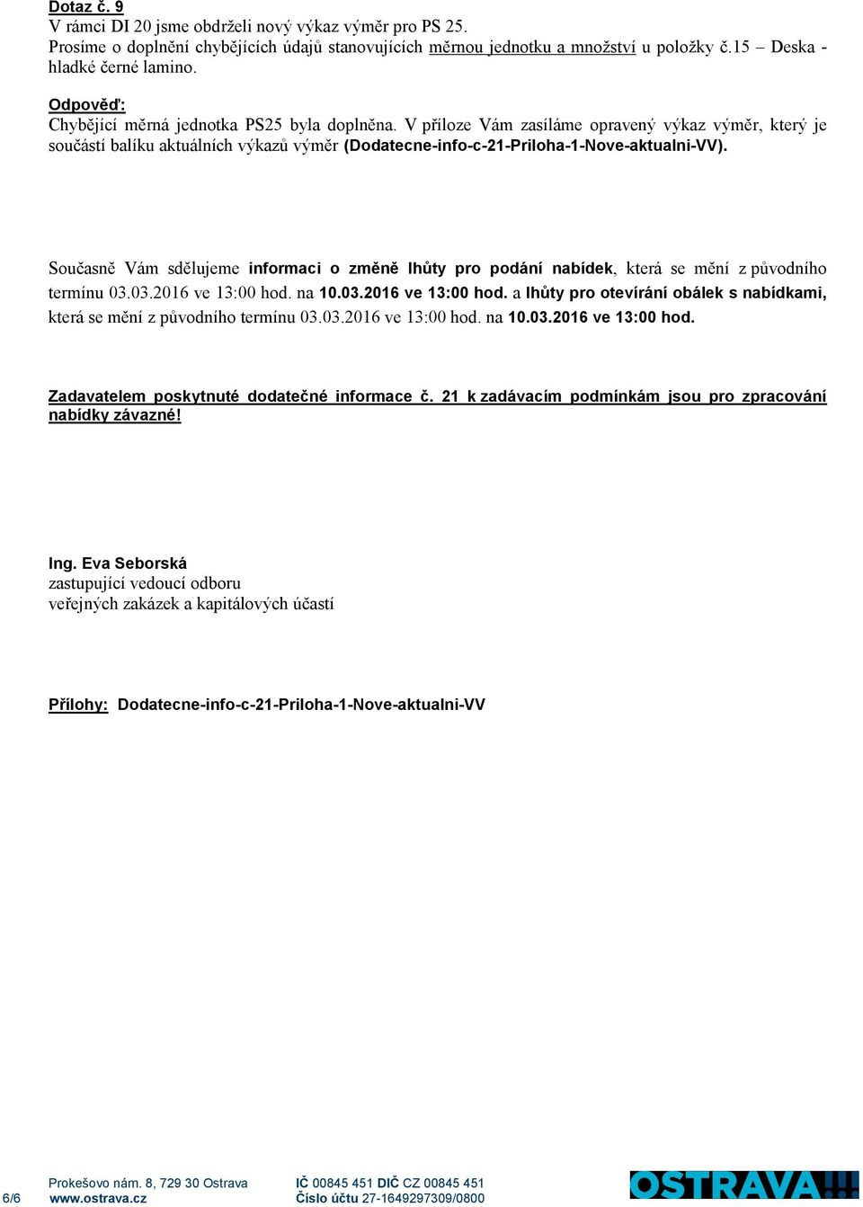 Současně Vám sdělujeme informaci o změně lhůty pro podání nabídek, která se mění z původního termínu 03.03.2016 ve 13:00 hod.