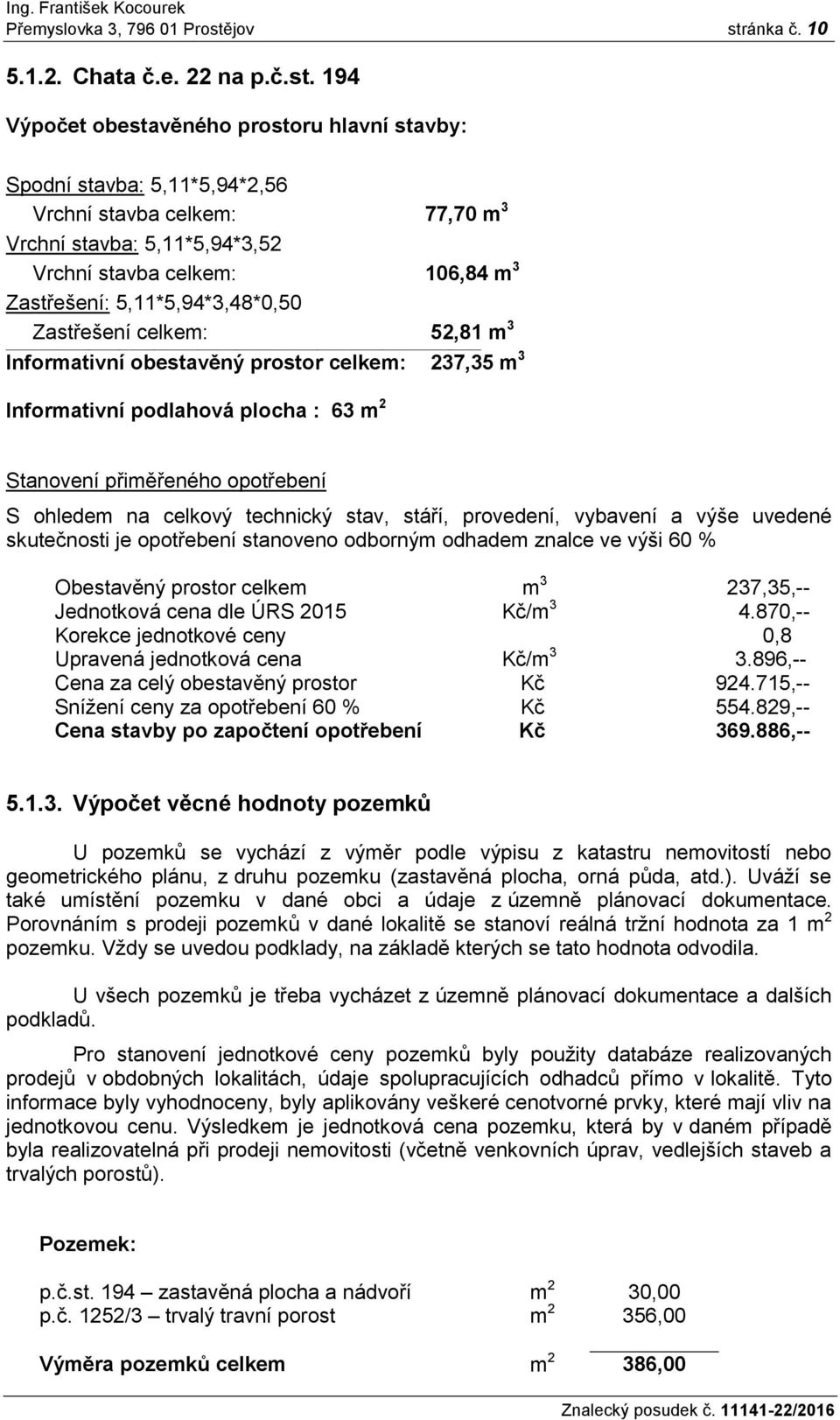 ánka č. 10 5.1.2. Chata č.e. 22 na p.č.st.