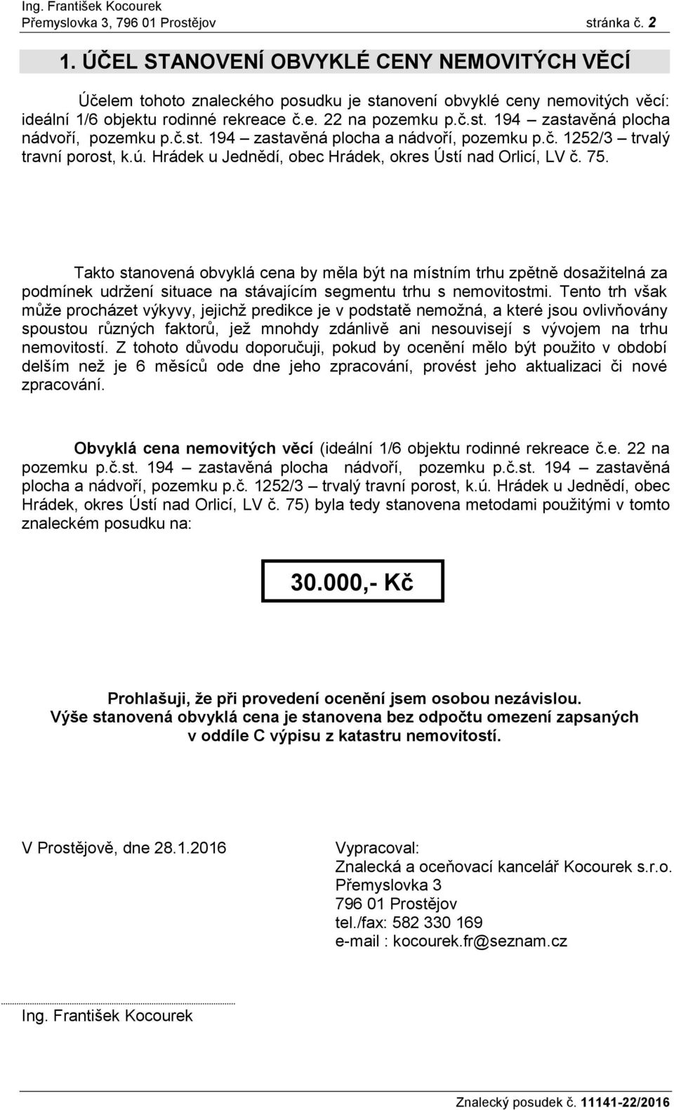 č.st. 194 zastavěná plocha a nádvoří, pozemku p.č. 1252/3 trvalý travní porost, k.ú. Hrádek u Jednědí, obec Hrádek, okres Ústí nad Orlicí, LV č. 75.