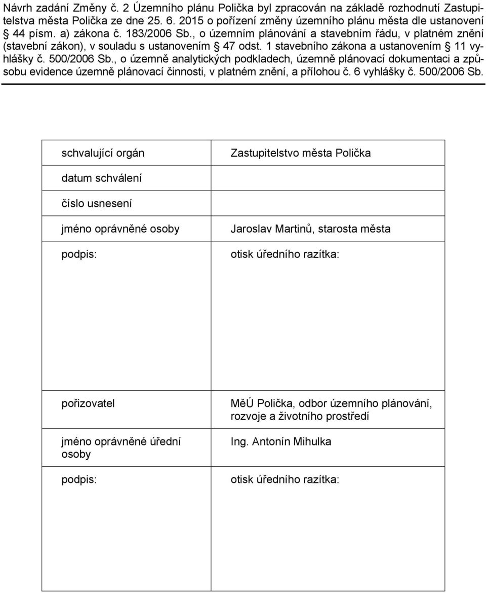 , o územně analytických podkladech, územně plánovací dokumentaci a způsobu evidence územně plánovací činnosti, v platném znění, a přílohou č. vyhlášky č. 500/00 Sb.