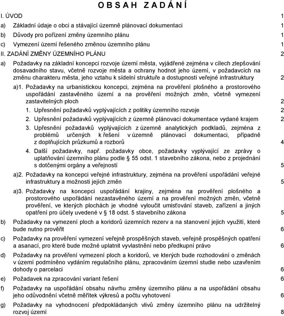 požadavcích na změnu charakteru města, jeho vztahu k sídelní struktuře a dostupnosti veřejné infrastruktury a)1.