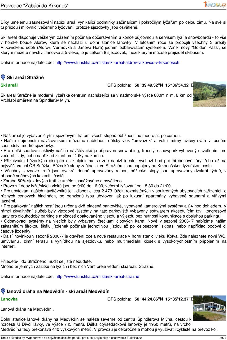 V letošním roce se propojili všechny 3 areály Vítkovického údolí (Aldrov, Vurmovka a Janova Hora) jedním odbavovacím systémem.