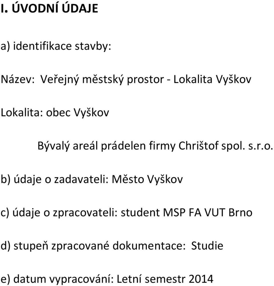 Lokalita: obec  Bývalý areál prádelen firmy Chrištof spol. s.r.o. b) údaje o