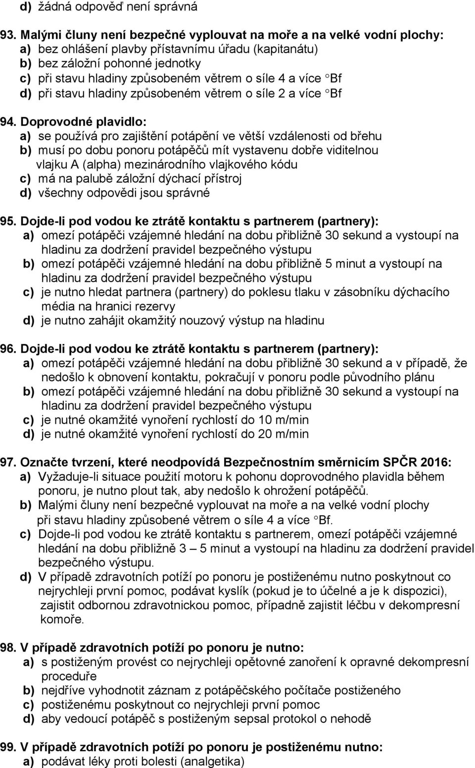 síle 4 a více Bf d) při stavu hladiny způsobeném větrem o síle 2 a více Bf 94.